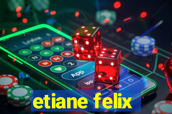 etiane felix